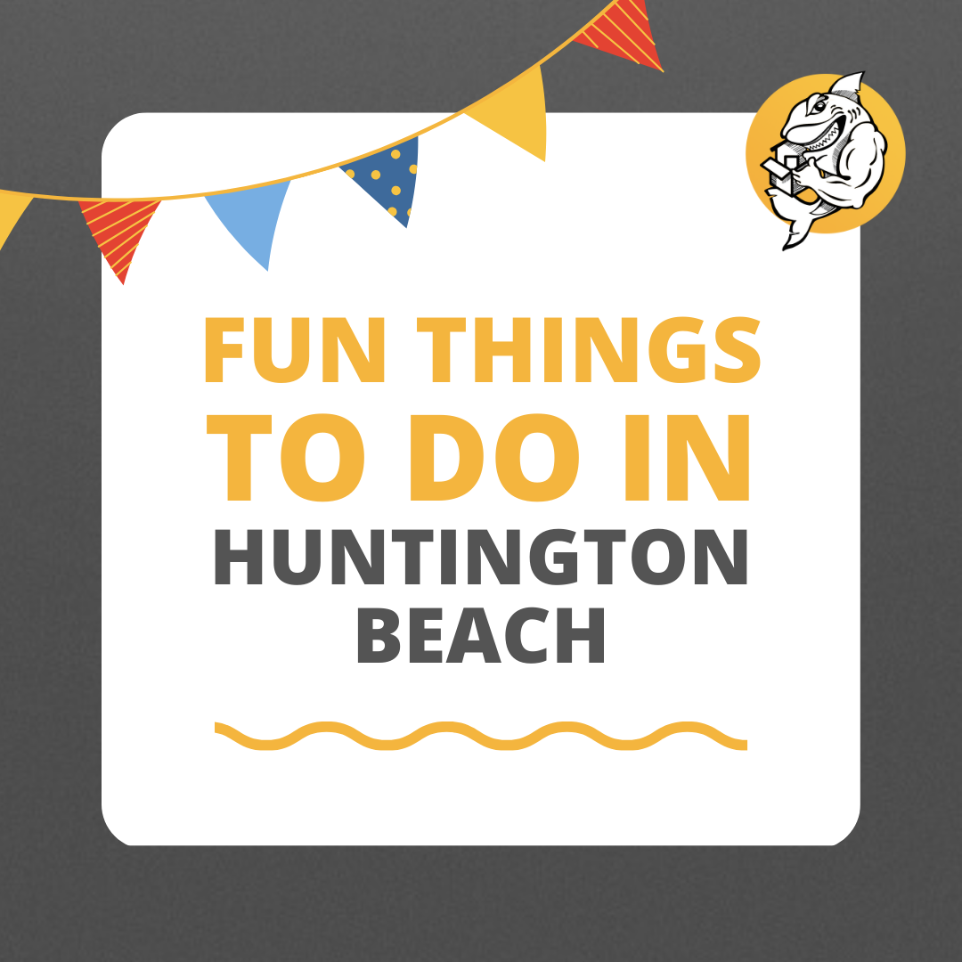Fun Things to do in Huntington Beach. Looking to Move to Huntington Beach, Qshark Moving is your top rated mover!